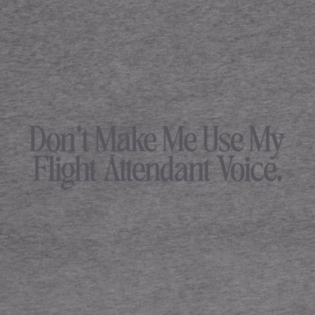 Dont make me use my flight attendant voice Shirt, flight attendant by Hamza Froug